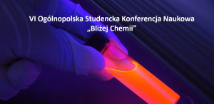VI Ogólnopolska Studencka Konferencja Naukowa „Bliżej Chemii” na UJ