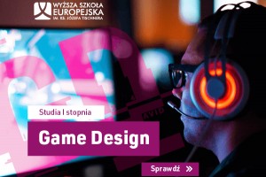 ​Game Design - nowy kierunek studiów w Wyższej Szkole Europejskiej