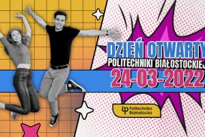 Dzień Otwarty Politechniki Białostockiej - 24 marca 2022