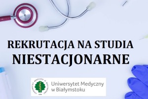 ​Rekrutacja na studia niestacjonarne na Uniwersytecie Medycznym w Białymstoku