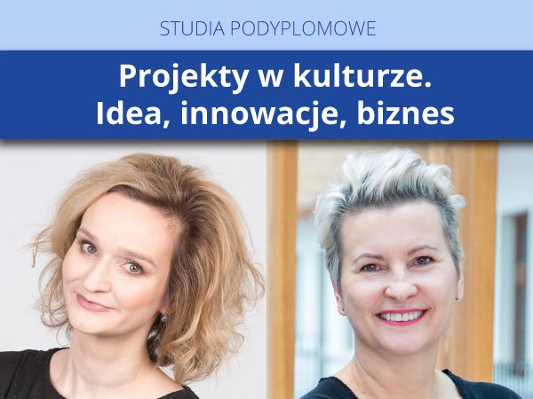 „Projekty w kulturze. Idea, innowacje, biznes” – nowe studia podyplomowe